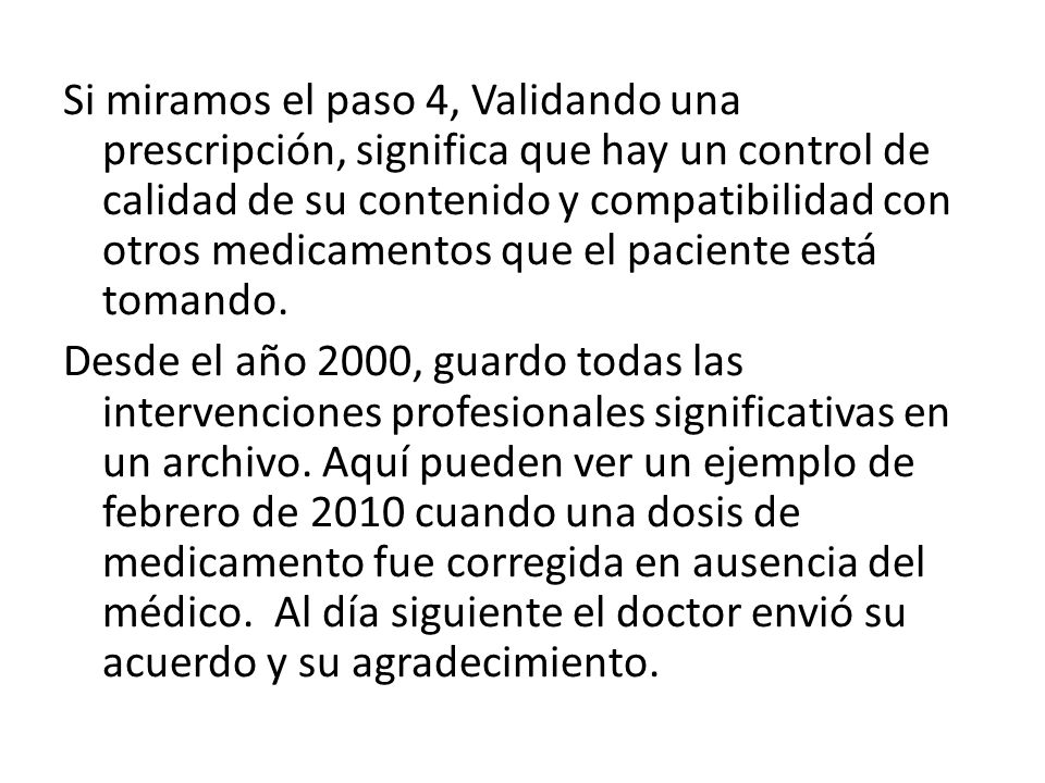 Si miramos el paso 4, Validando una prescripción, significa que hay un control de calidad de su contenido y compatibilidad con otros medicamentos que el paciente está tomando.
