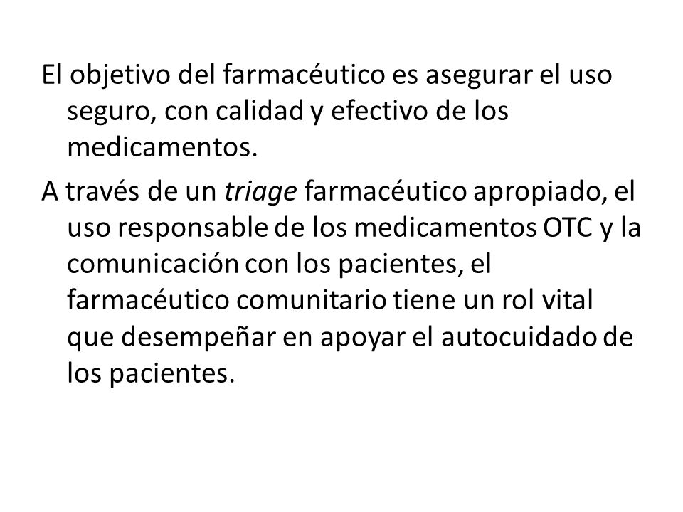 El objetivo del farmacéutico es asegurar el uso seguro, con calidad y efectivo de los medicamentos.