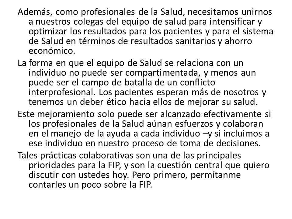 Además, como profesionales de la Salud, necesitamos unirnos a nuestros colegas del equipo de salud para intensificar y optimizar los resultados para los pacientes y para el sistema de Salud en términos de resultados sanitarios y ahorro económico.
