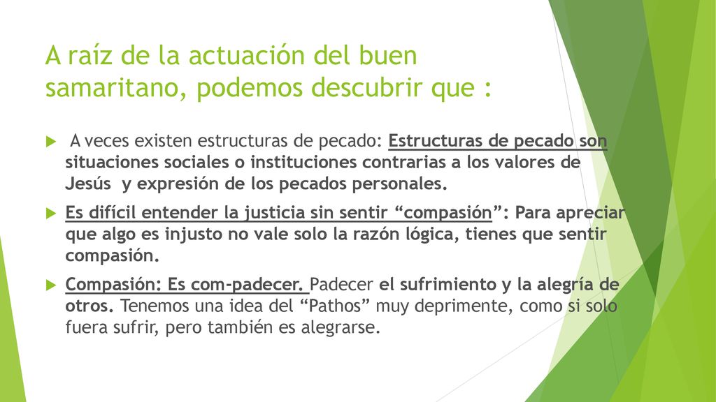 A raíz de la actuación del buen samaritano, podemos descubrir que :
