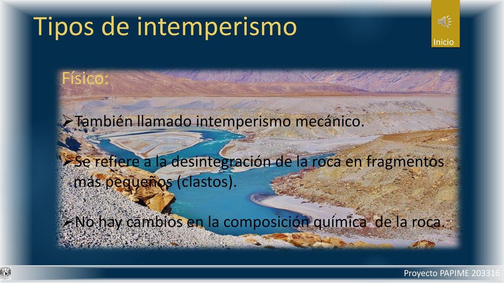 Tipos de intemperismo Físico: También llamado intemperismo mecánico.