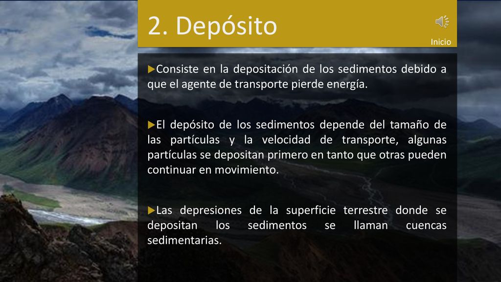 2. Depósito Inicio. Consiste en la depositación de los sedimentos debido a que el agente de transporte pierde energía.