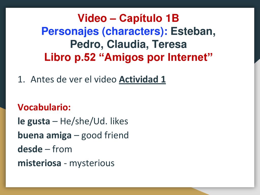 Video – Capítulo 1B Personajes (characters): Esteban, Pedro, Claudia, Teresa Libro p.52 Amigos por Internet