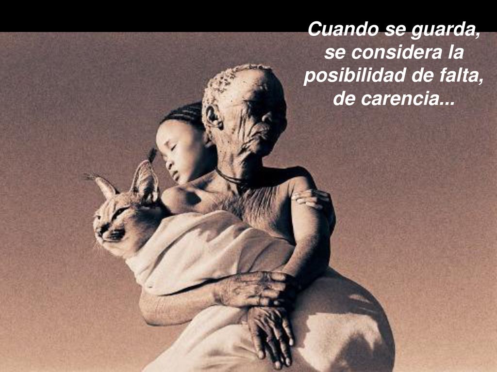 Cuando se guarda, se considera la posibilidad de falta, de carencia...