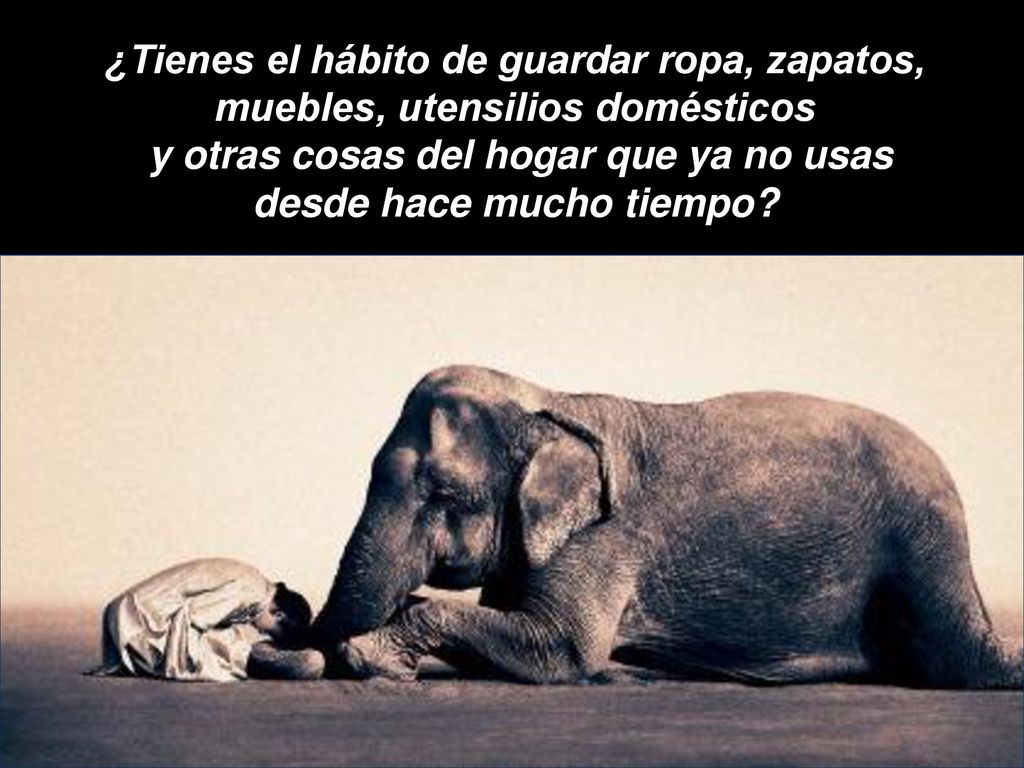 ¿Tienes el hábito de guardar ropa, zapatos, muebles, utensilios domésticos y otras cosas del hogar que ya no usas desde hace mucho tiempo