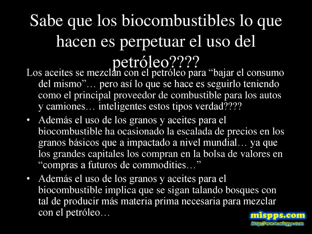 Sabe que los biocombustibles lo que hacen es perpetuar el uso del petróleo