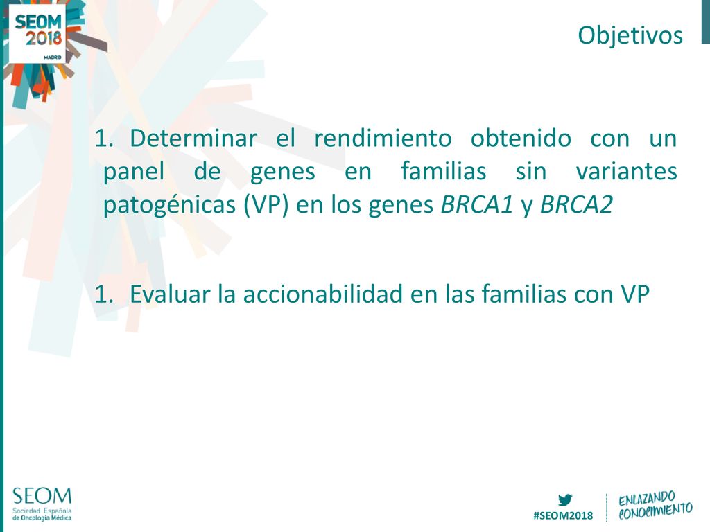 Objetivos Determinar el rendimiento obtenido con un panel de genes en familias sin variantes patogénicas (VP) en los genes BRCA1 y BRCA2.