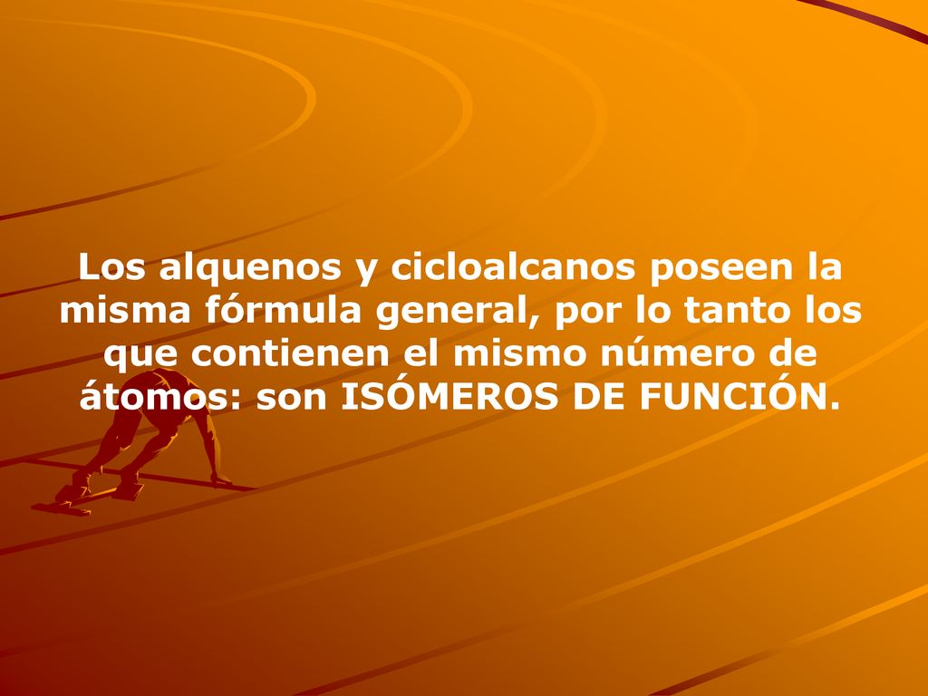 Los alquenos y cicloalcanos poseen la misma fórmula general, por lo tanto los que contienen el mismo número de átomos: son ISÓMEROS DE FUNCIÓN.