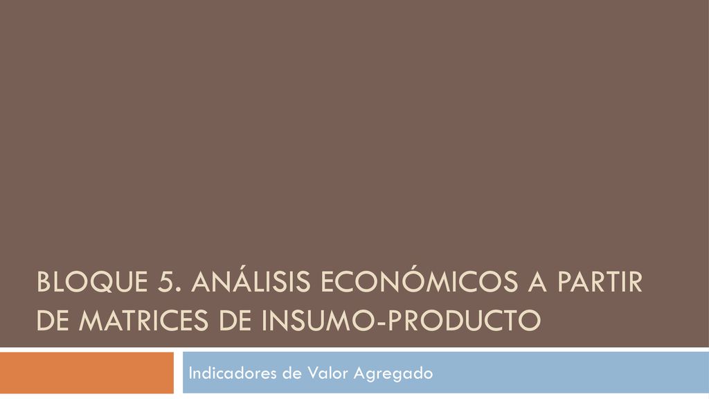 Bloque 5. Análisis económicos a partir de matrices de insumo-producto