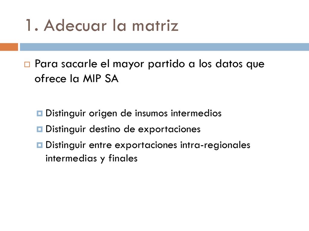 1. Adecuar la matriz Para sacarle el mayor partido a los datos que ofrece la MIP SA. Distinguir origen de insumos intermedios.