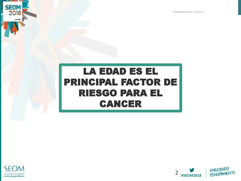 LA EDAD ES EL PRINCIPAL FACTOR DE RIESGO PARA EL CANCER