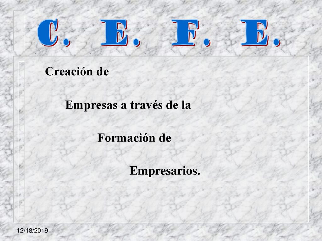C. E. F. E. Creación de Empresas a través de la Formación de