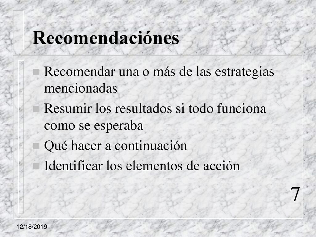 7 Recomendaciónes Recomendar una o más de las estrategias mencionadas
