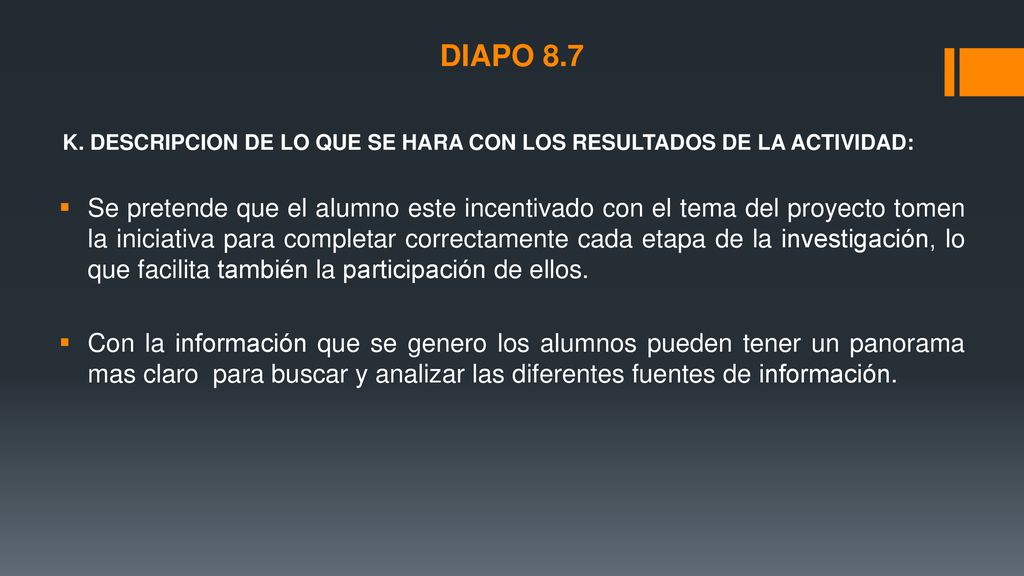 DIAPO 8.7 K. DESCRIPCION DE LO QUE SE HARA CON LOS RESULTADOS DE LA ACTIVIDAD:
