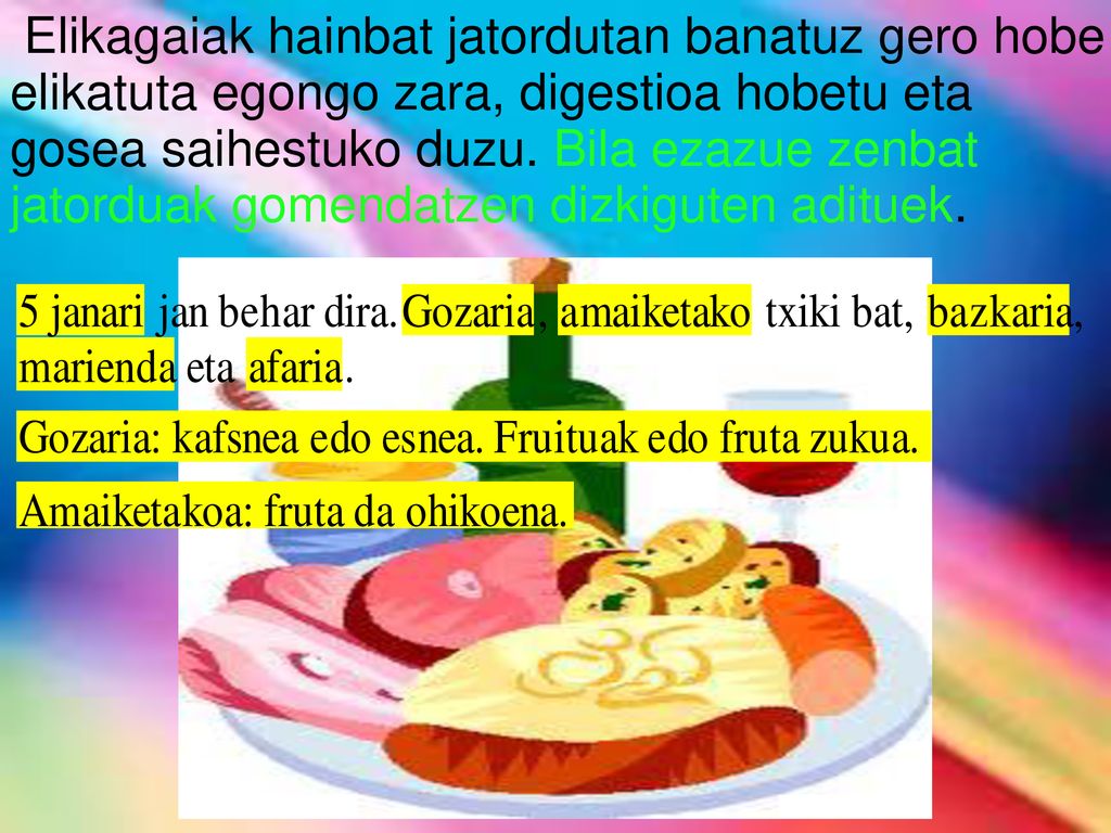 Elikagaiak hainbat jatordutan banatuz gero hobe elikatuta egongo zara, digestioa hobetu eta gosea saihestuko duzu.