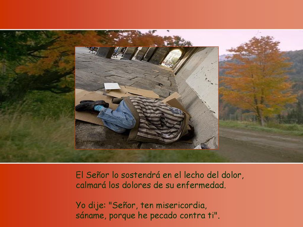 El Señor lo sostendrá en el lecho del dolor, calmará los dolores de su enfermedad.