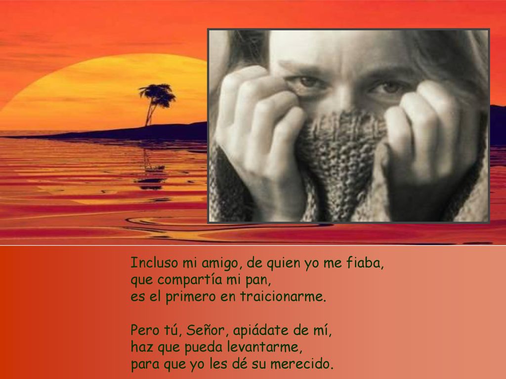 Incluso mi amigo, de quien yo me fiaba, que compartía mi pan, es el primero en traicionarme.