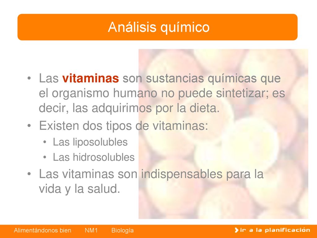 Análisis químico Las vitaminas son sustancias químicas que el organismo humano no puede sintetizar; es decir, las adquirimos por la dieta.