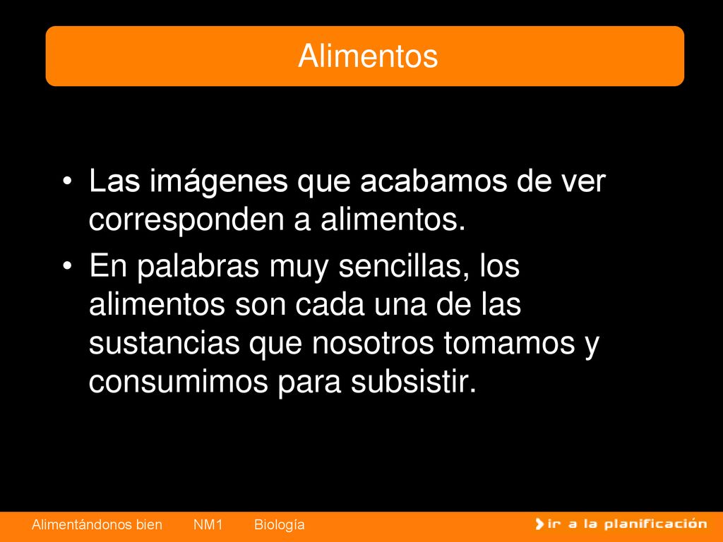 Alimentos Las imágenes que acabamos de ver corresponden a alimentos.