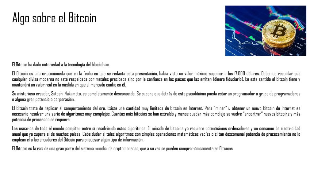 Algo sobre el Bitcoin El Bitcoin ha dado notoriedad a la tecnología del blockchain.
