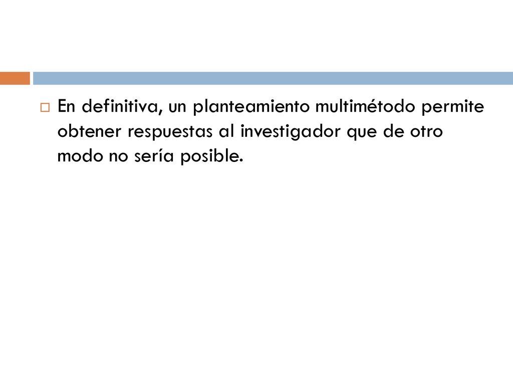 En definitiva, un planteamiento multimétodo permite obtener respuestas al investigador que de otro modo no sería posible.