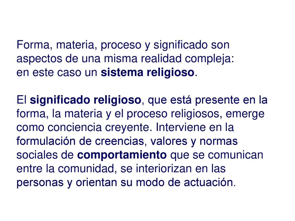 Forma, materia, proceso y significado son aspectos de una misma realidad compleja: en este caso un sistema religioso.