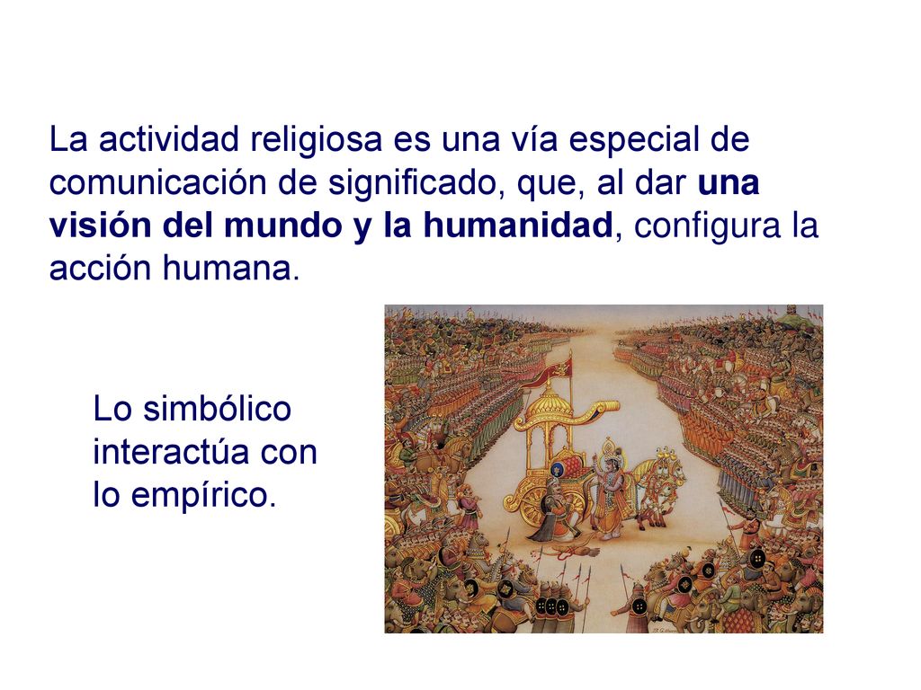 La actividad religiosa es una vía especial de comunicación de significado, que, al dar una visión del mundo y la humanidad, configura la acción humana.