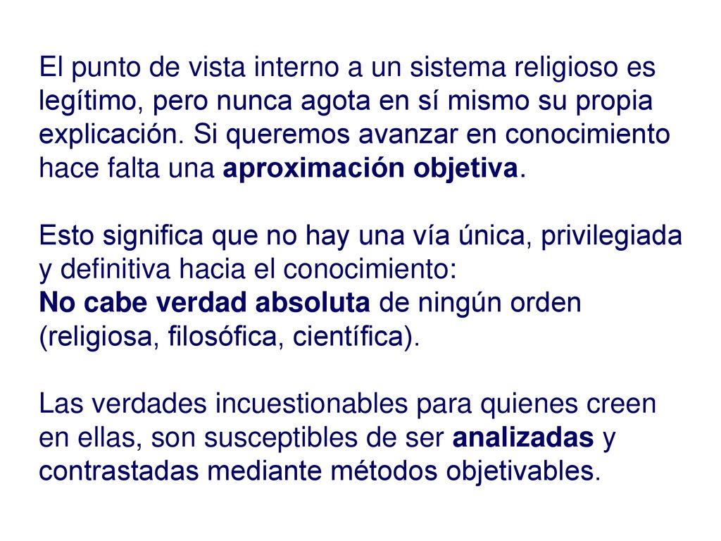El punto de vista interno a un sistema religioso es legítimo, pero nunca agota en sí mismo su propia explicación. Si queremos avanzar en conocimiento hace falta una aproximación objetiva.