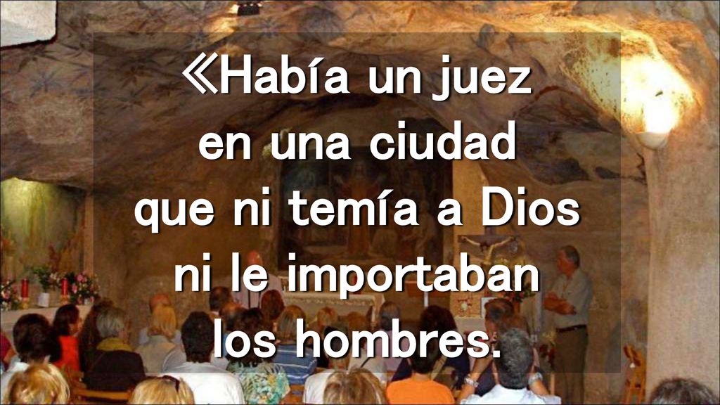 «Había un juez en una ciudad que ni temía a Dios ni le importaban los hombres.