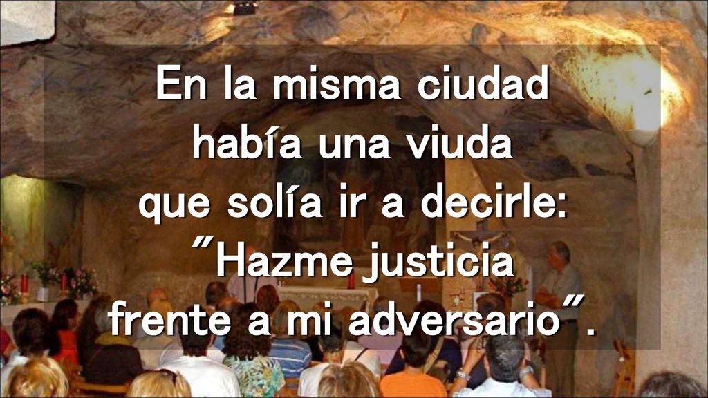 En la misma ciudad había una viuda que solía ir a decirle: Hazme justicia frente a mi adversario .