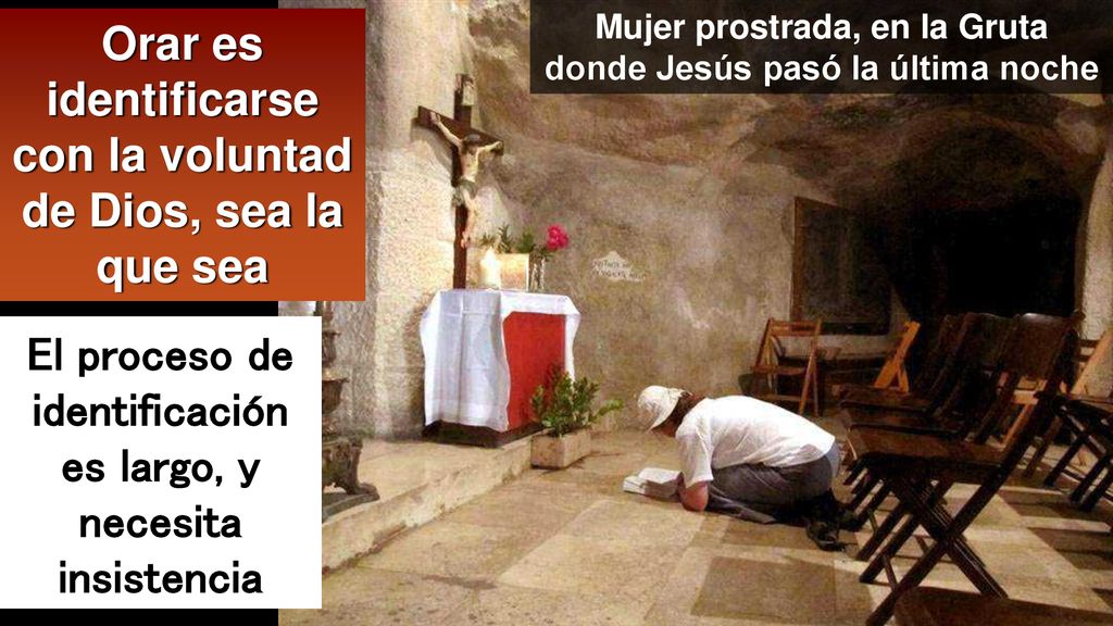 Orar es identificarse con la voluntad de Dios, sea la que sea