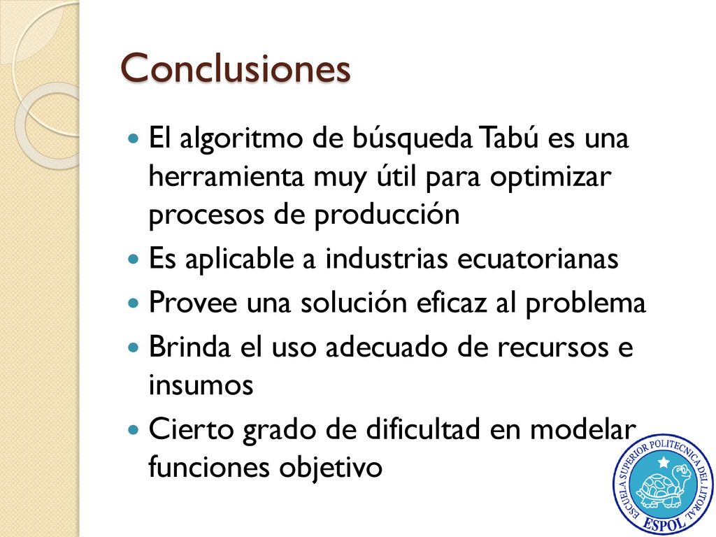 Conclusiones El algoritmo de búsqueda Tabú es una herramienta muy útil para optimizar procesos de producción.
