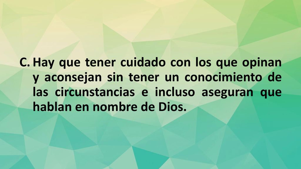 Hay que tener cuidado con los que opinan y aconsejan sin tener un conocimiento de las circunstancias e incluso aseguran que hablan en nombre de Dios.