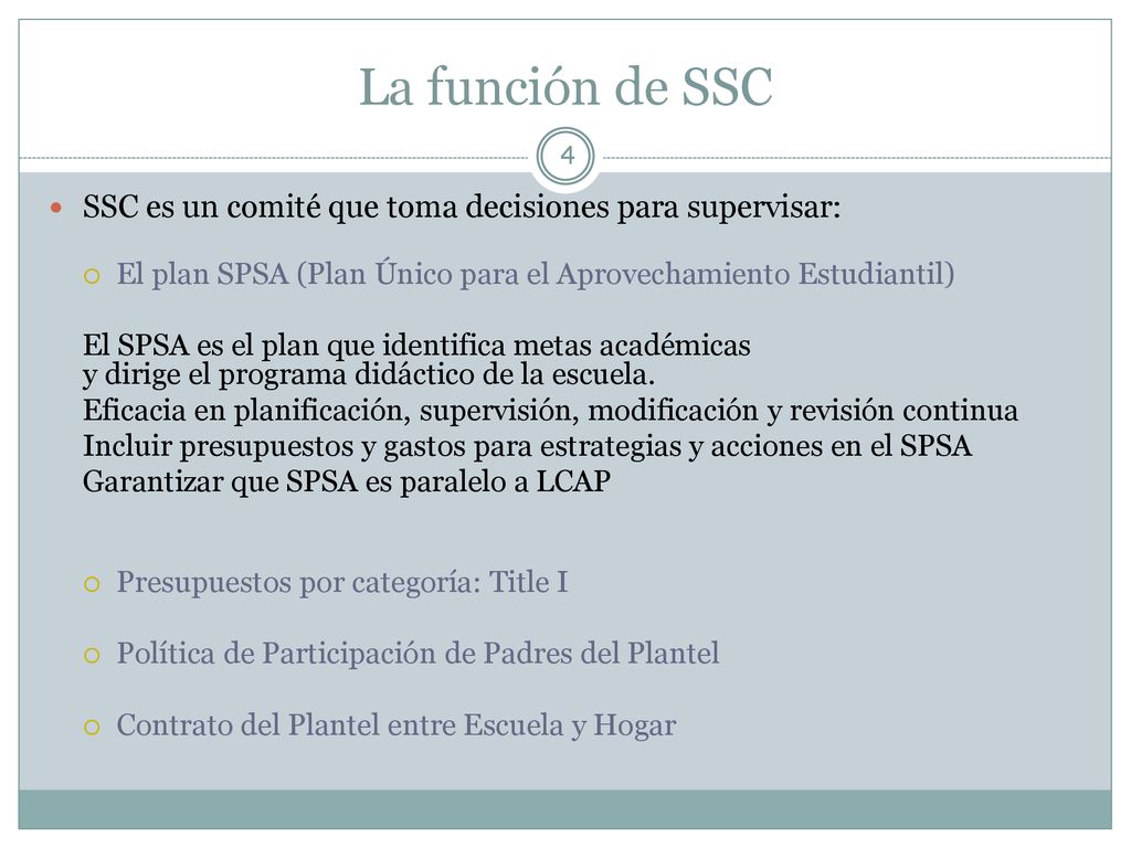 La función de SSC SSC es un comité que toma decisiones para supervisar: El plan SPSA (Plan Único para el Aprovechamiento Estudiantil)