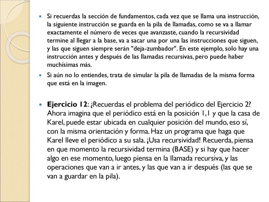 Si recuerdas la sección de fundamentos, cada vez que se llama una instrucción, la siguiente instrucción se guarda en la pila de llamadas, como se va a llamar exactamente el número de veces que avanzaste, cuando la recursividad termine al llegar a la base, va a sacar una por una las instrucciones que siguen, y las que siguen siempre serán deja-zumbador . En este ejemplo, solo hay una instrucción antes y después de las llamadas recursivas, pero puede haber muchísimas más.