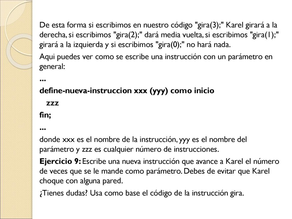De esta forma si escribimos en nuestro código gira(3); Karel girará a la derecha, si escribimos gira(2); dará media vuelta, si escribimos gira(1); girará a la izquierda y si escribimos gira(0); no hará nada.