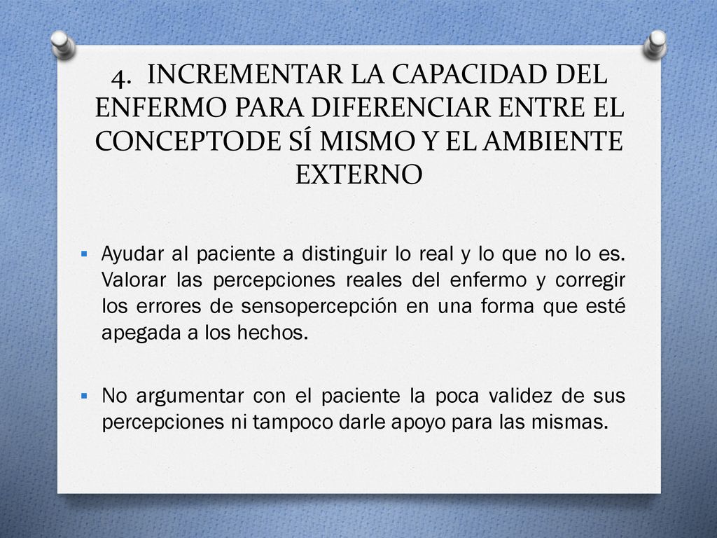4. INCREMENTAR LA CAPACIDAD DEL ENFERMO PARA DIFERENCIAR ENTRE EL CONCEPTODE SÍ MISMO Y EL AMBIENTE EXTERNO
