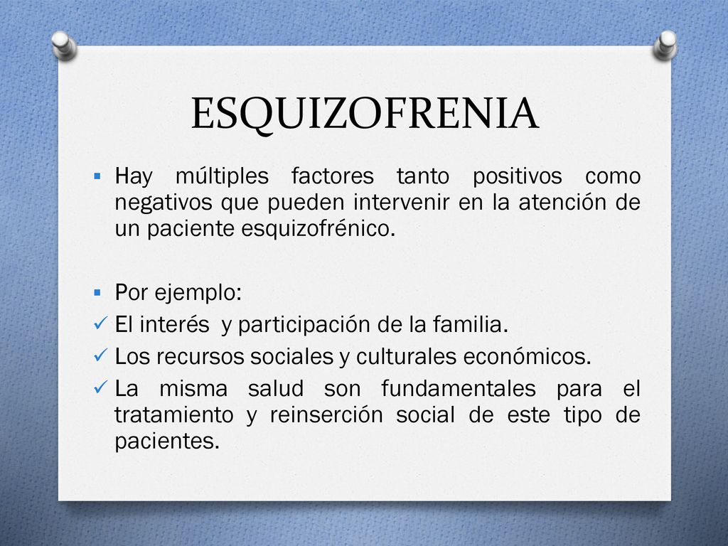 ESQUIZOFRENIA Hay múltiples factores tanto positivos como negativos que pueden intervenir en la atención de un paciente esquizofrénico.