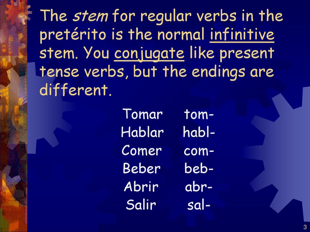 The stem for regular verbs in the pretérito is the normal infinitive stem. You conjugate like present tense verbs, but the endings are different.
