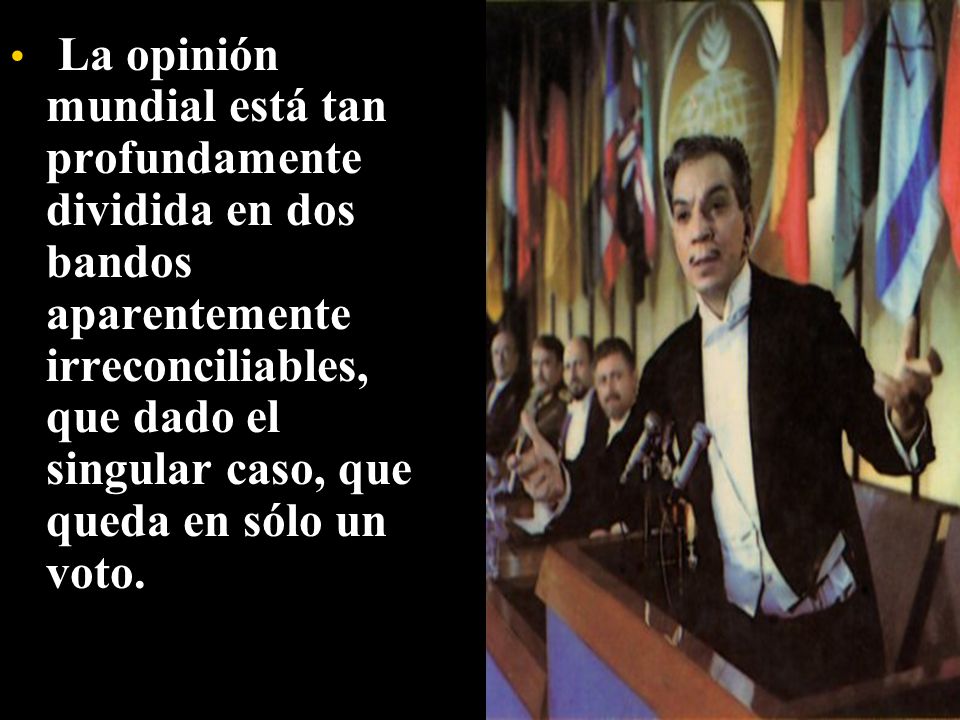 La opinión mundial está tan profundamente dividida en dos bandos aparentemente irreconciliables, que dado el singular caso, que queda en sólo un voto.