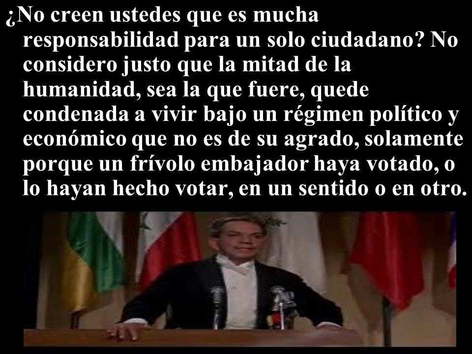 ¿No creen ustedes que es mucha responsabilidad para un solo ciudadano
