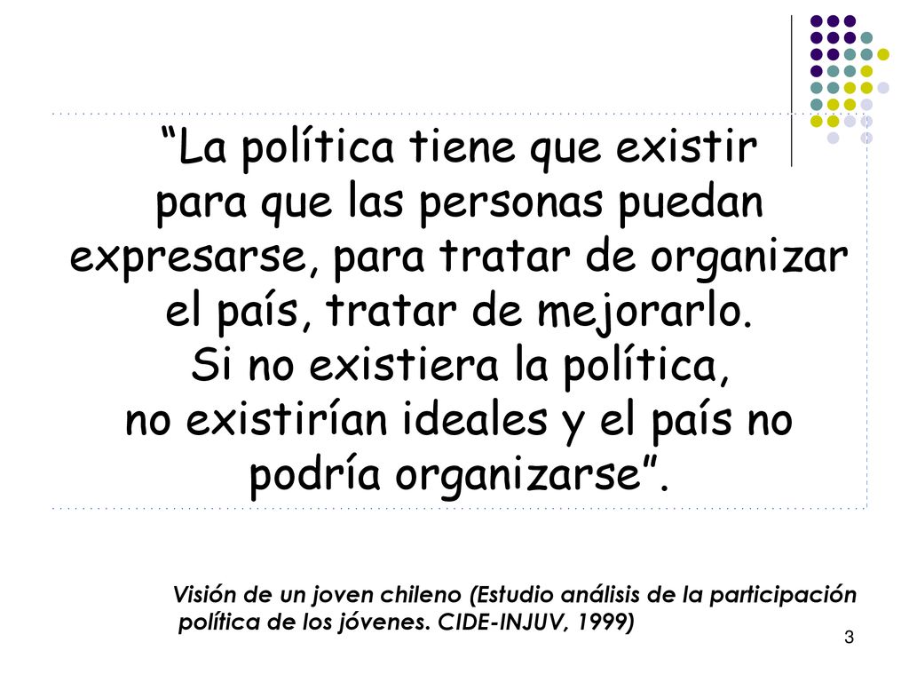 La política tiene que existir para que las personas puedan