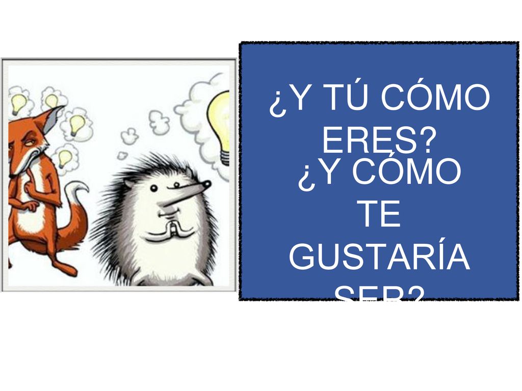El zorro sabe muchas cosas, pero el erizo sabe una gran cosa