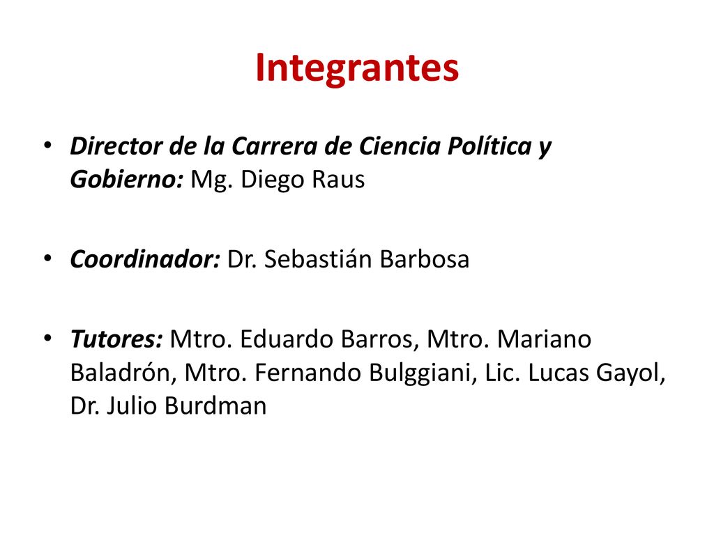 Integrantes Director de la Carrera de Ciencia Política y Gobierno: Mg. Diego Raus. Coordinador: Dr. Sebastián Barbosa.