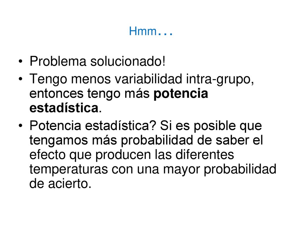 Hmm… Problema solucionado! Tengo menos variabilidad intra-grupo, entonces tengo más potencia estadística.