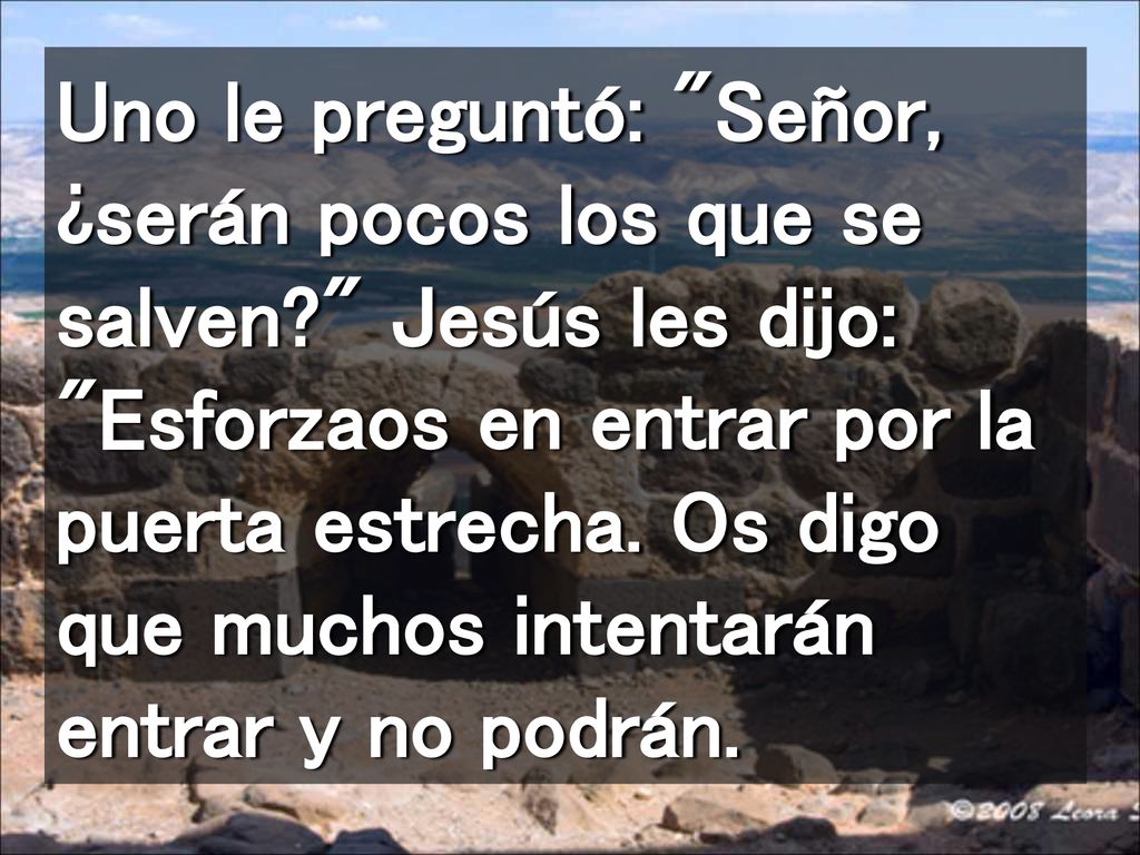 Uno le preguntó: Señor, ¿serán pocos los que se salven