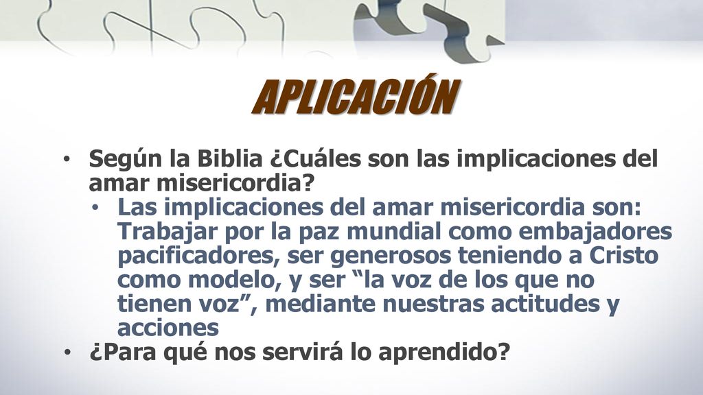 APLICACIÓN Según la Biblia ¿Cuáles son las implicaciones del amar misericordia