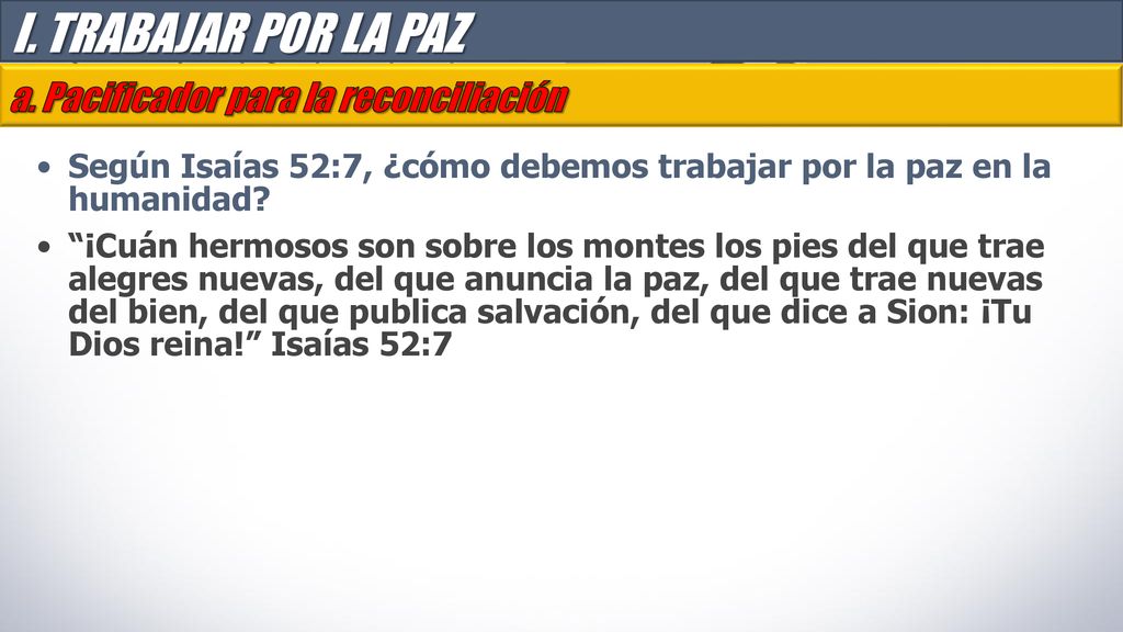I. TRABAJAR POR LA PAZ a. Pacificador para la reconciliación