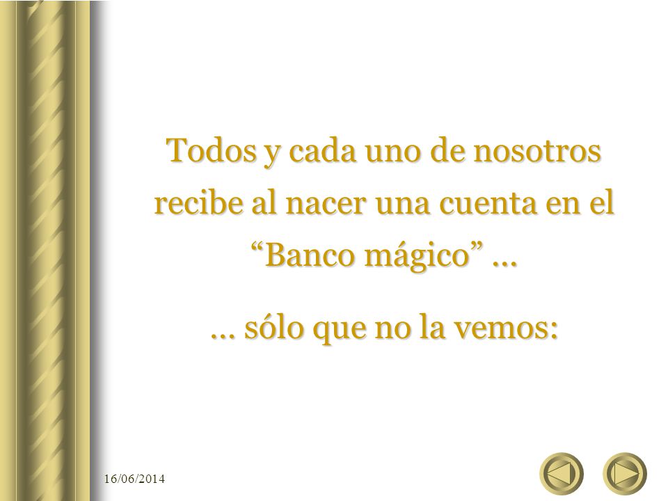 Todos y cada uno de nosotros recibe al nacer una cuenta en el Banco mágico ...