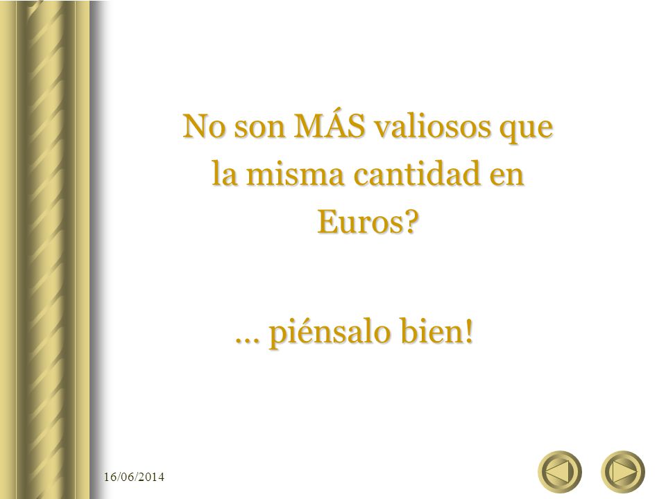 No son MÁS valiosos que la misma cantidad en Euros